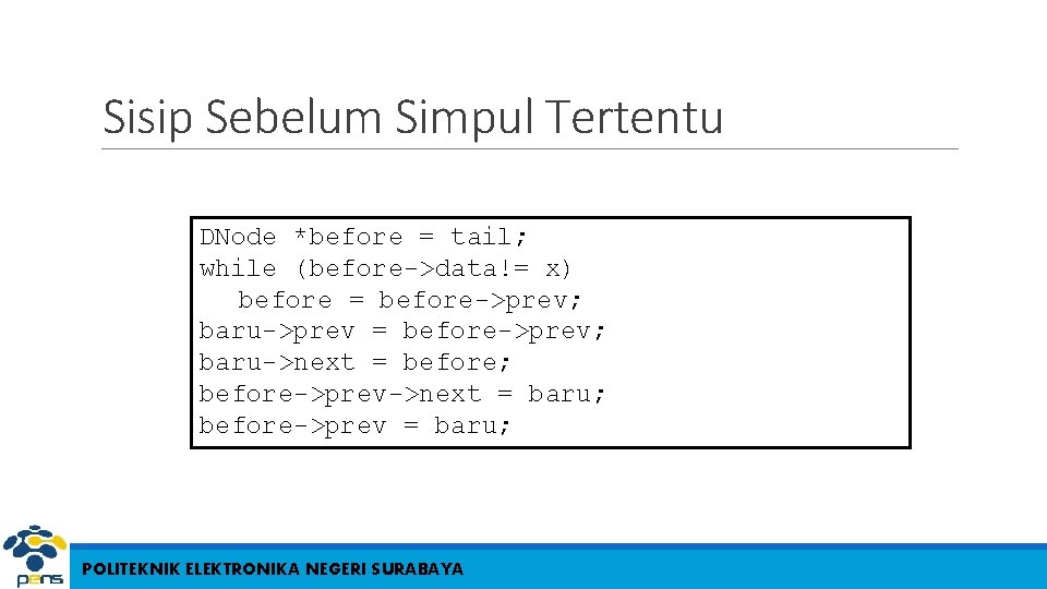 Sisip Sebelum Simpul Tertentu DNode *before = tail; while (before->data!= x) before = before->prev;