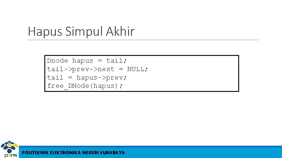 Hapus Simpul Akhir Dnode hapus = tail; tail->prev->next = NULL; tail = hapus->prev; free_DNode(hapus);