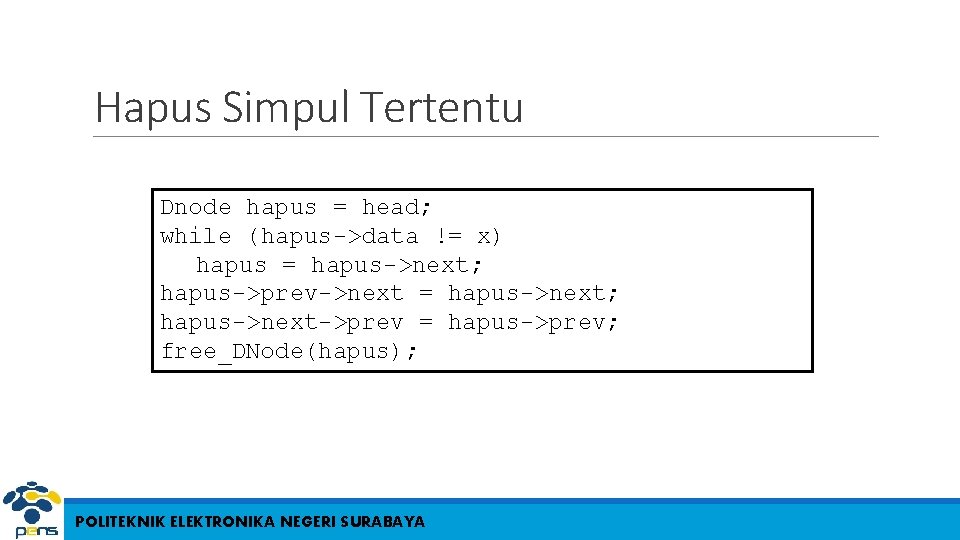 Hapus Simpul Tertentu Dnode hapus = head; while (hapus->data != x) hapus = hapus->next;