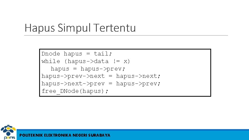 Hapus Simpul Tertentu Dnode hapus = tail; while (hapus->data != x) hapus = hapus->prev;