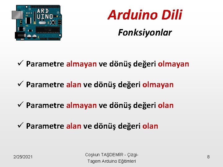 Arduino Dili Fonksiyonlar ü Parametre almayan ve dönüş değeri olmayan ü Parametre almayan ve