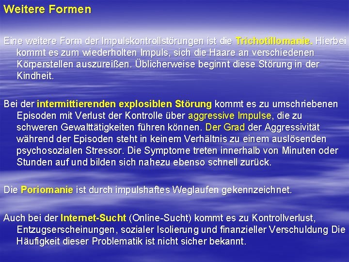 Weitere Formen Eine weitere Form der Impulskontrollstörungen ist die Trichotillomanie. Hierbei kommt es zum