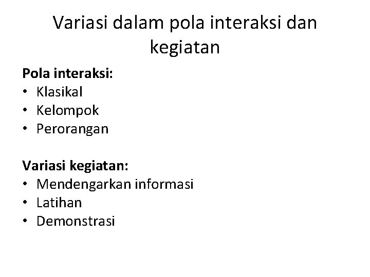 Variasi dalam pola interaksi dan kegiatan Pola interaksi: • Klasikal • Kelompok • Perorangan