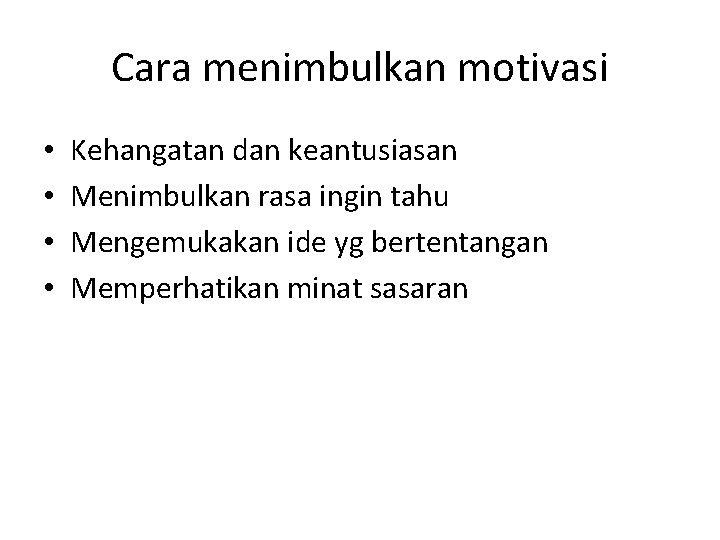 Cara menimbulkan motivasi • • Kehangatan dan keantusiasan Menimbulkan rasa ingin tahu Mengemukakan ide