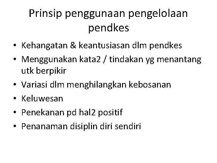 Prinsip penggunaan pengelolaan pendkes • Kehangatan & keantusiasan dlm pendkes • Menggunakan kata 2