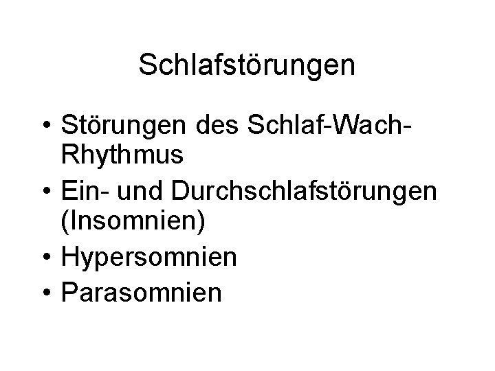 Schlafstörungen • Störungen des Schlaf-Wach. Rhythmus • Ein- und Durchschlafstörungen (Insomnien) • Hypersomnien •