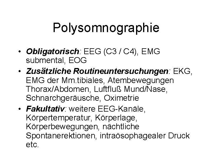 Polysomnographie • Obligatorisch: EEG (C 3 / C 4), EMG submental, EOG • Zusätzliche