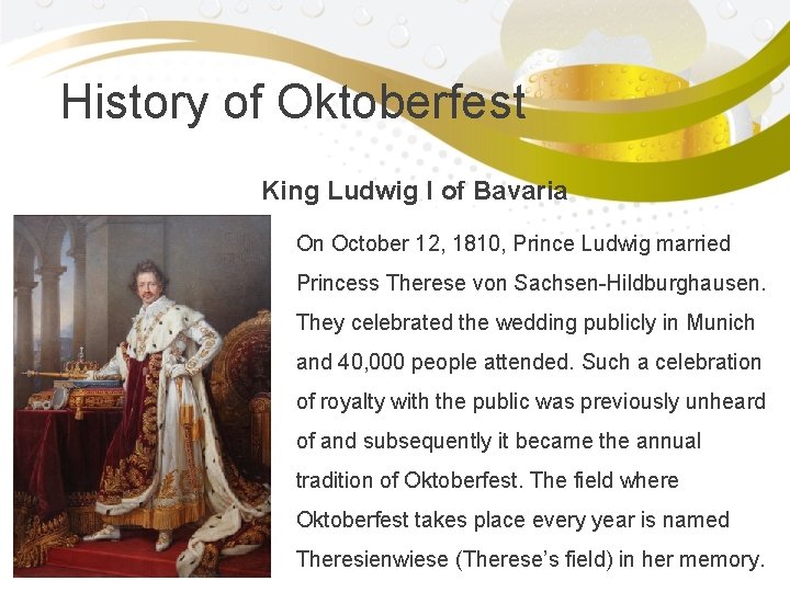 History of Oktoberfest King Ludwig I of Bavaria On October 12, 1810, Prince Ludwig