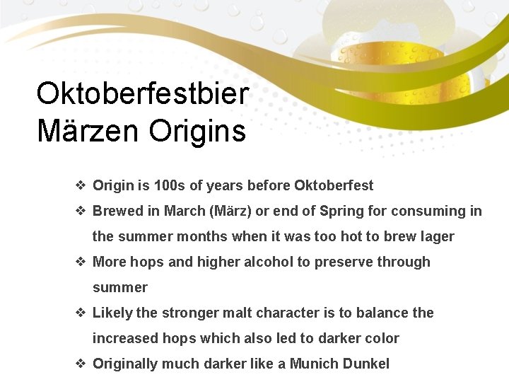 Oktoberfestbier Mӓrzen Origins ❖ Origin is 100 s of years before Oktoberfest ❖ Brewed