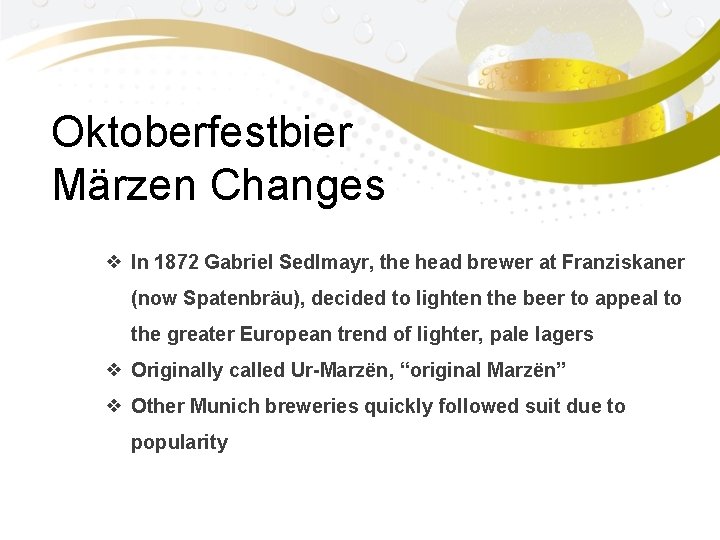 Oktoberfestbier Mӓrzen Changes ❖ In 1872 Gabriel Sedlmayr, the head brewer at Franziskaner (now