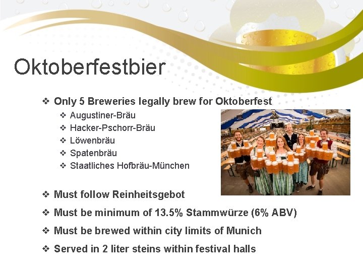 Oktoberfestbier ❖ Only 5 Breweries legally brew for Oktoberfest ❖ Augustiner-Bräu ❖ Hacker-Pschorr-Bräu ❖