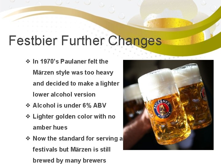 Festbier Further Changes ❖ In 1970’s Paulaner felt the Mӓrzen style was too heavy