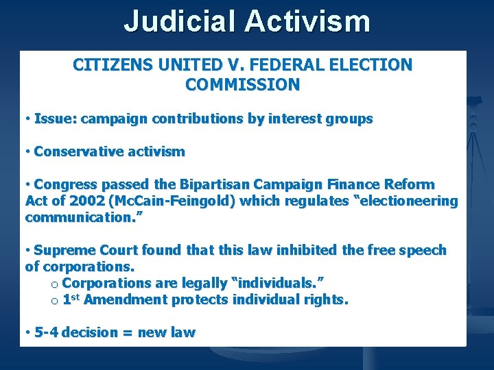 Judicial Activism CITIZENS UNITED V. FEDERAL ELECTION COMMISSION • Issue: campaign contributions by interest