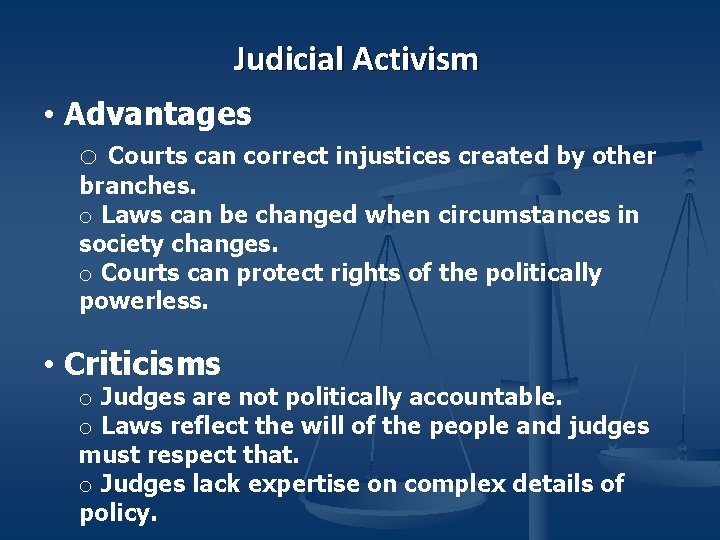Judicial Activism • Advantages o Courts can correct injustices created by other branches. o