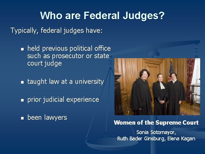 Who are Federal Judges? Typically, federal judges have: n held previous political office such