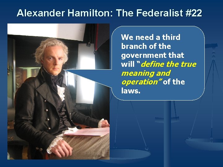 Alexander Hamilton: The Federalist #22 We need a third branch of the government that