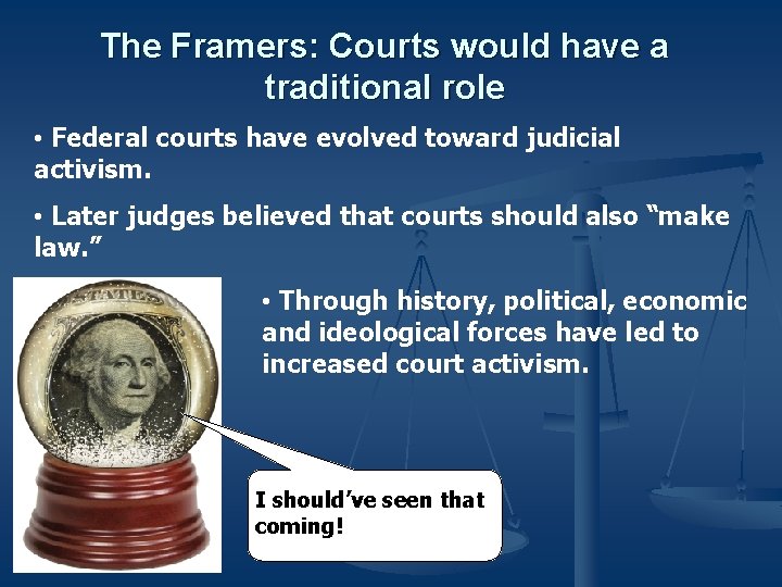 The Framers: Courts would have a traditional role • Federal courts have evolved toward