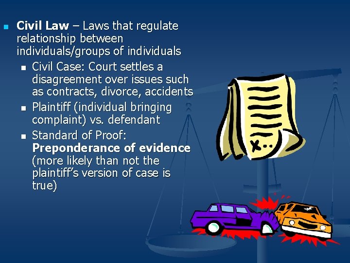 n Civil Law – Laws that regulate relationship between individuals/groups of individuals n Civil