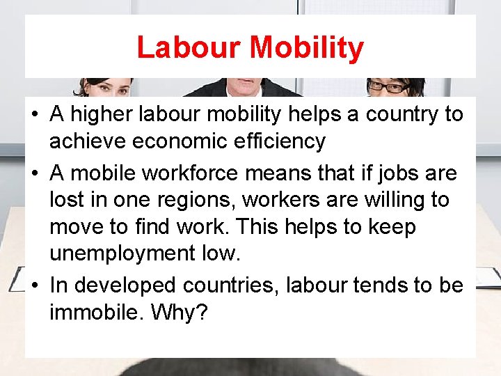 Labour Mobility • A higher labour mobility helps a country to achieve economic efficiency