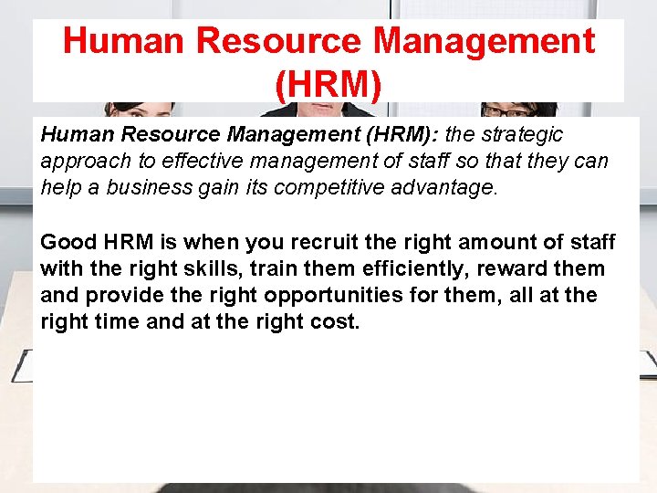 Human Resource Management (HRM): the strategic approach to effective management of staff so that