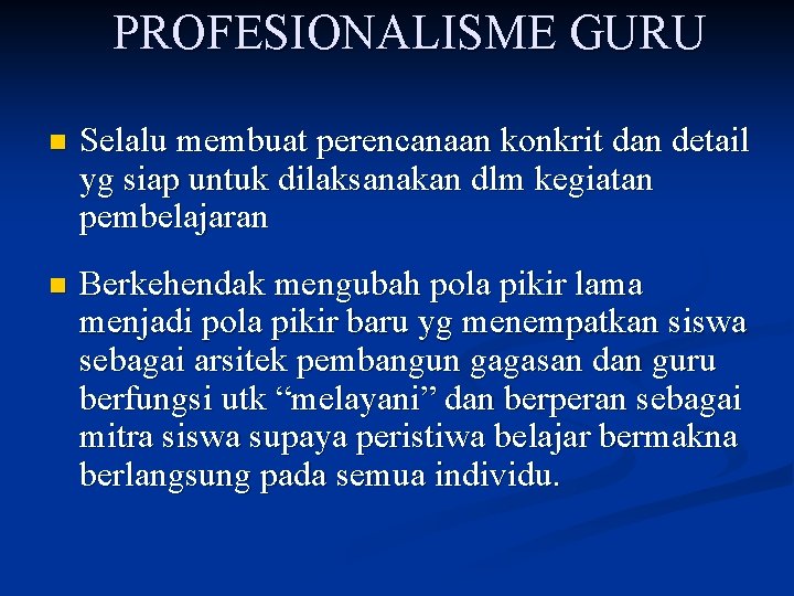 PROFESIONALISME GURU n Selalu membuat perencanaan konkrit dan detail yg siap untuk dilaksanakan dlm