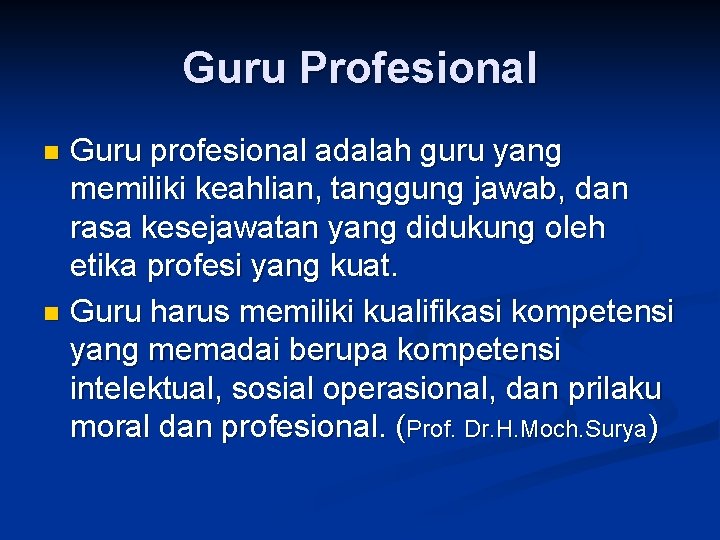 Guru Profesional Guru profesional adalah guru yang memiliki keahlian, tanggung jawab, dan rasa kesejawatan
