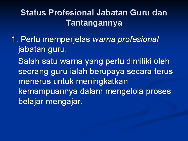 Status Profesional Jabatan Guru dan Tantangannya 1. Perlu memperjelas warna profesional jabatan guru. Salah