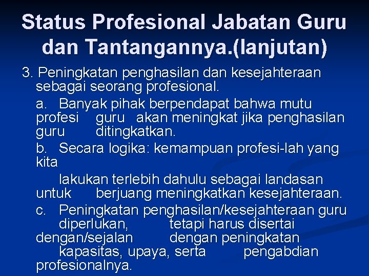 Status Profesional Jabatan Guru dan Tantangannya. (lanjutan) 3. Peningkatan penghasilan dan kesejahteraan sebagai seorang