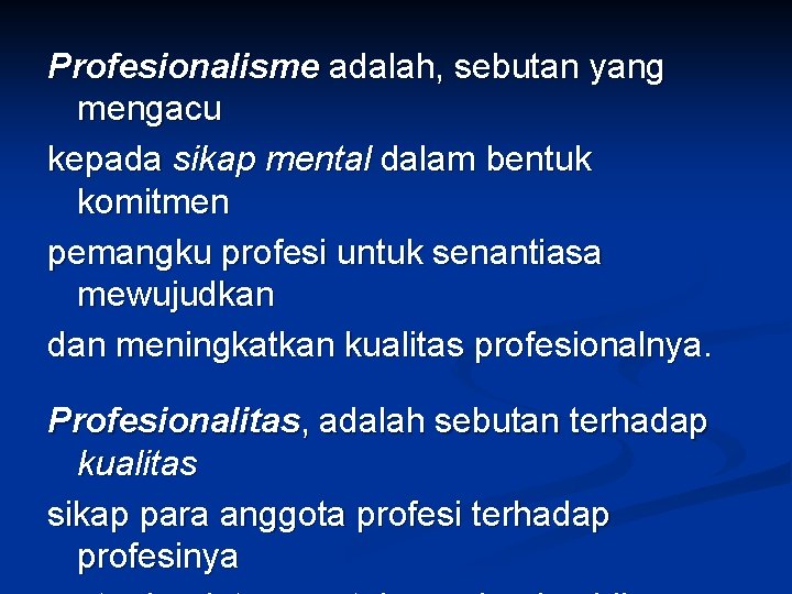 Profesionalisme adalah, sebutan yang mengacu kepada sikap mental dalam bentuk komitmen pemangku profesi untuk