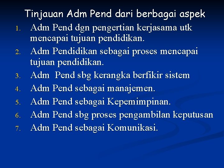 1. 2. 3. 4. 5. 6. 7. Tinjauan Adm Pend dari berbagai aspek Adm