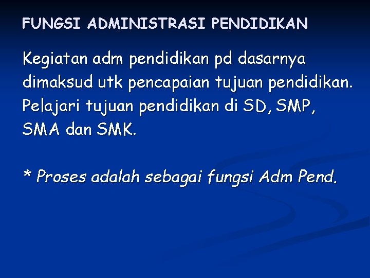 FUNGSI ADMINISTRASI PENDIDIKAN Kegiatan adm pendidikan pd dasarnya dimaksud utk pencapaian tujuan pendidikan. Pelajari