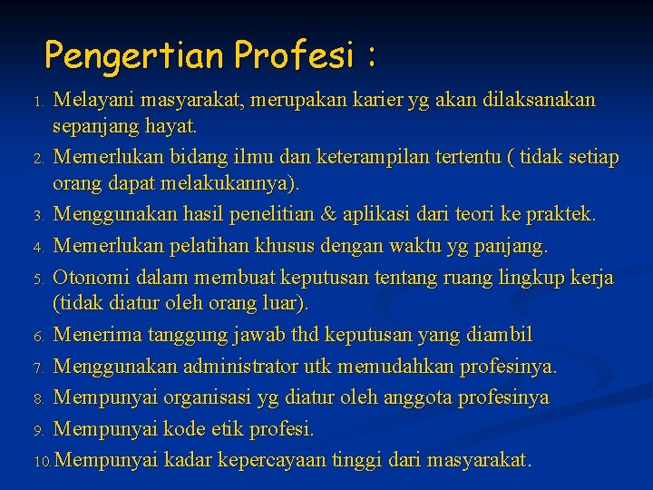 Pengertian Profesi : Melayani masyarakat, merupakan karier yg akan dilaksanakan sepanjang hayat. 2. Memerlukan