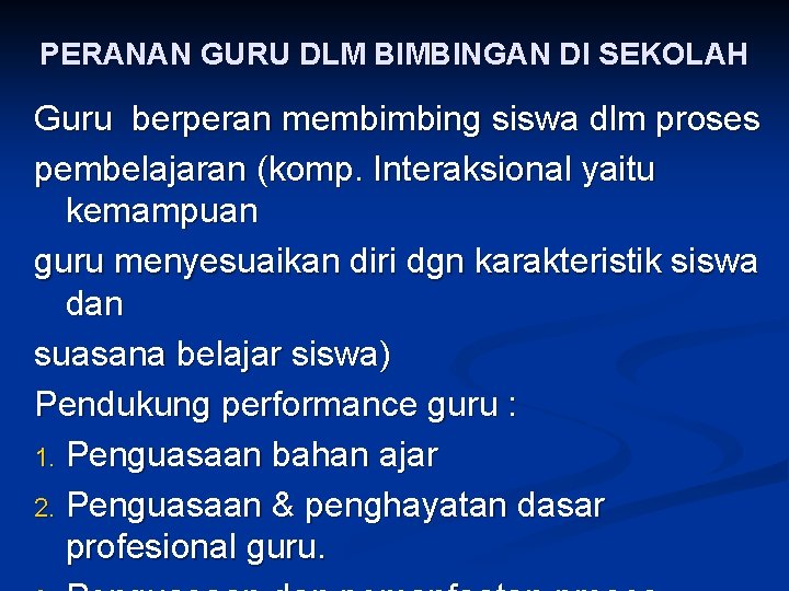 PERANAN GURU DLM BIMBINGAN DI SEKOLAH Guru berperan membimbing siswa dlm proses pembelajaran (komp.