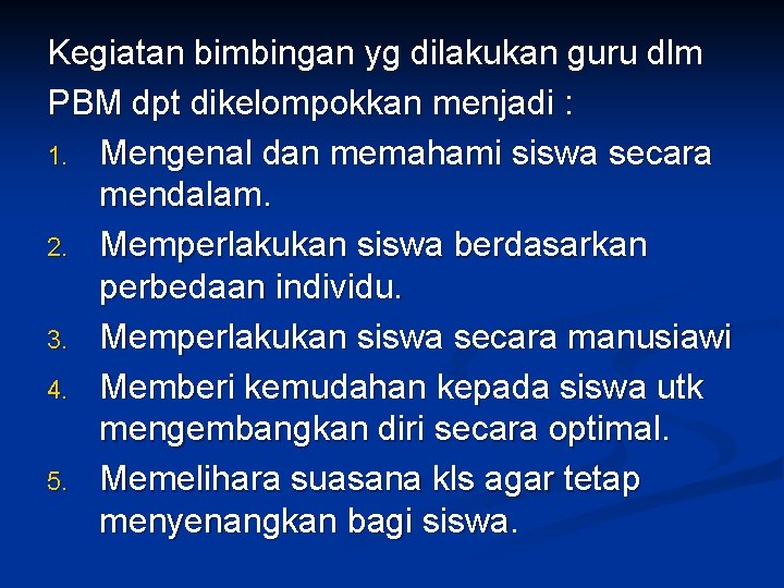 Kegiatan bimbingan yg dilakukan guru dlm PBM dpt dikelompokkan menjadi : 1. Mengenal dan