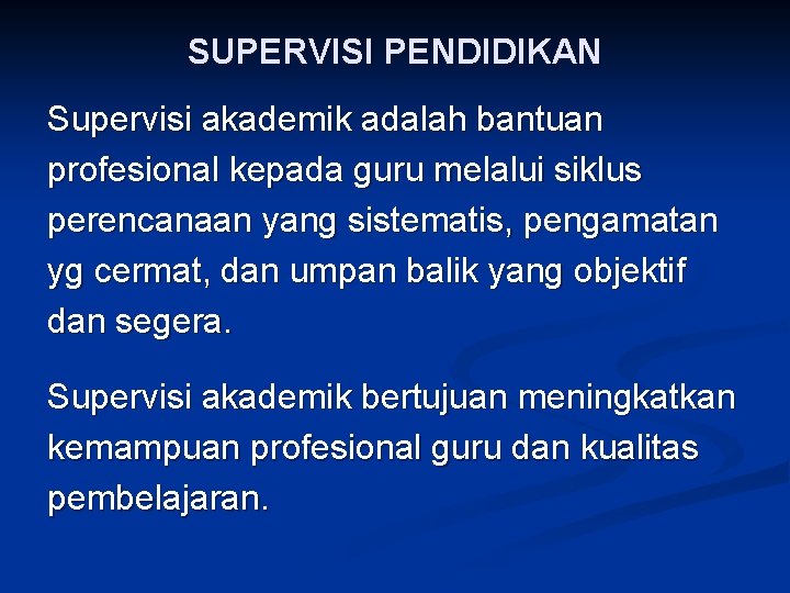 SUPERVISI PENDIDIKAN Supervisi akademik adalah bantuan profesional kepada guru melalui siklus perencanaan yang sistematis,