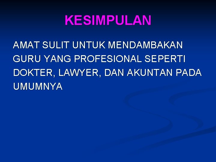 KESIMPULAN AMAT SULIT UNTUK MENDAMBAKAN GURU YANG PROFESIONAL SEPERTI DOKTER, LAWYER, DAN AKUNTAN PADA