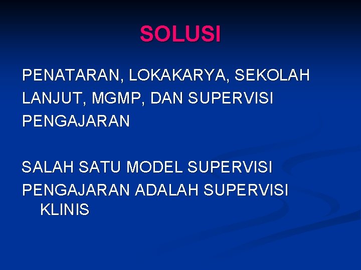 SOLUSI PENATARAN, LOKAKARYA, SEKOLAH LANJUT, MGMP, DAN SUPERVISI PENGAJARAN SALAH SATU MODEL SUPERVISI PENGAJARAN