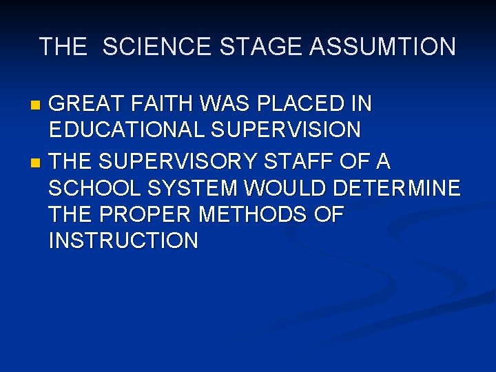 THE SCIENCE STAGE ASSUMTION GREAT FAITH WAS PLACED IN EDUCATIONAL SUPERVISION n THE SUPERVISORY