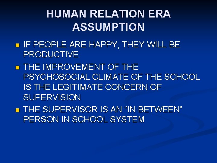 HUMAN RELATION ERA ASSUMPTION n n n IF PEOPLE ARE HAPPY, THEY WILL BE