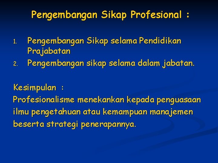 Pengembangan Sikap Profesional : 1. 2. Pengembangan Sikap selama Pendidikan Prajabatan Pengembangan sikap selama