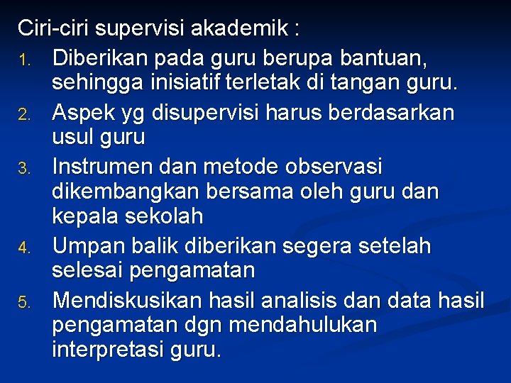 Ciri-ciri supervisi akademik : 1. Diberikan pada guru berupa bantuan, sehingga inisiatif terletak di