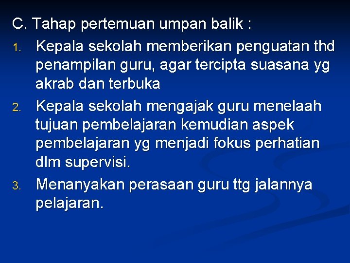 C. Tahap pertemuan umpan balik : 1. Kepala sekolah memberikan penguatan thd penampilan guru,