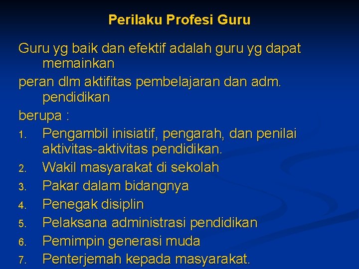 Perilaku Profesi Guru yg baik dan efektif adalah guru yg dapat memainkan peran dlm