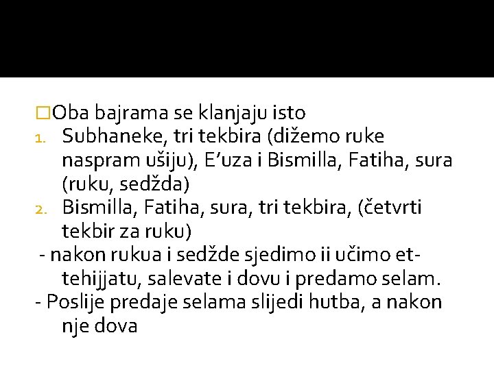 �Oba bajrama se klanjaju isto 1. Subhaneke, tri tekbira (dižemo ruke naspram ušiju), E’uza