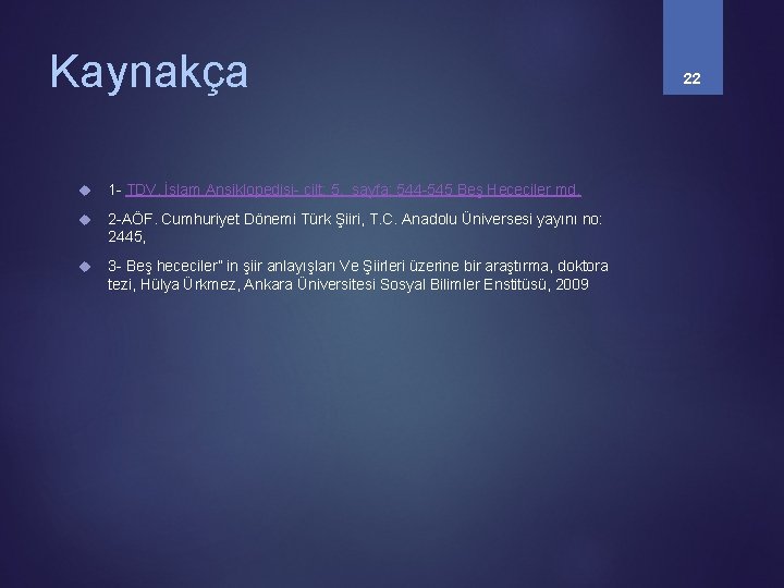 Kaynakça 1 - TDV. İslam Ansiklopedisi- cilt: 5, sayfa: 544 -545 Beş Hececiler md. Kaynakça 1 - TDV. İslam Ansiklopedisi- cilt: 5, sayfa: 544 -545 Beş Hececiler md.
