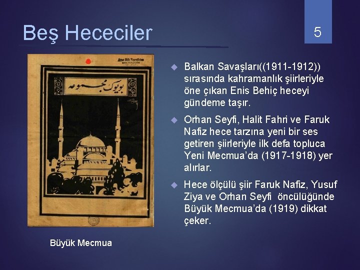 Beş Hececiler Büyük Mecmua 5 Balkan Savaşları((1911 -1912)) sırasında kahramanlık şiirleriyle öne çıkan Enis Beş Hececiler Büyük Mecmua 5 Balkan Savaşları((1911 -1912)) sırasında kahramanlık şiirleriyle öne çıkan Enis