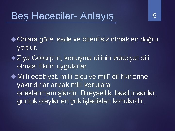 Beş Hececiler- Anlayış 6 Onlara göre: sade ve özentisiz olmak en doğru yoldur. Ziya Beş Hececiler- Anlayış 6 Onlara göre: sade ve özentisiz olmak en doğru yoldur. Ziya