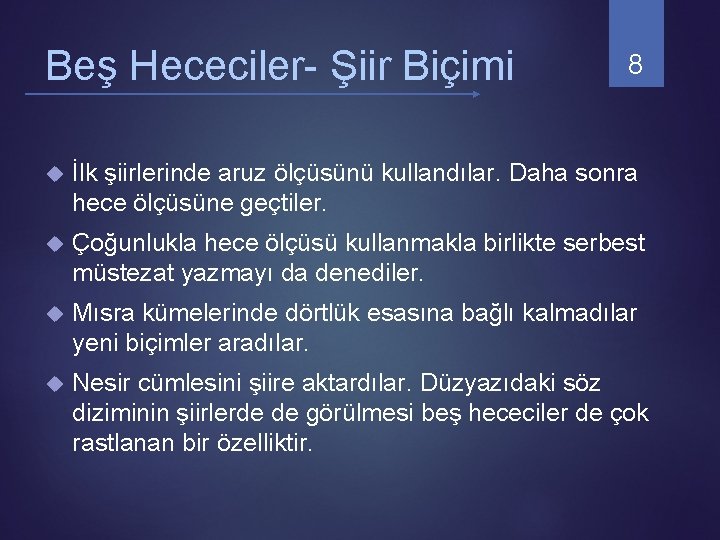 Beş Hececiler- Şiir Biçimi 8 İlk şiirlerinde aruz ölçüsünü kullandılar. Daha sonra hece ölçüsüne Beş Hececiler- Şiir Biçimi 8 İlk şiirlerinde aruz ölçüsünü kullandılar. Daha sonra hece ölçüsüne