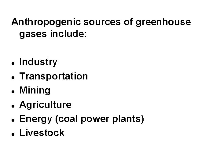 Anthropogenic sources of greenhouse gases include: Industry Transportation Mining Agriculture Energy (coal power plants)