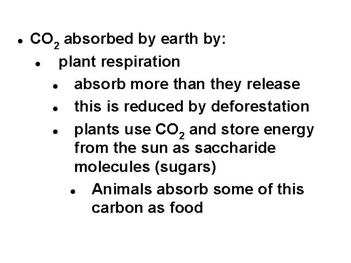 CO 2 absorbed by earth by: plant respiration absorb more than they release